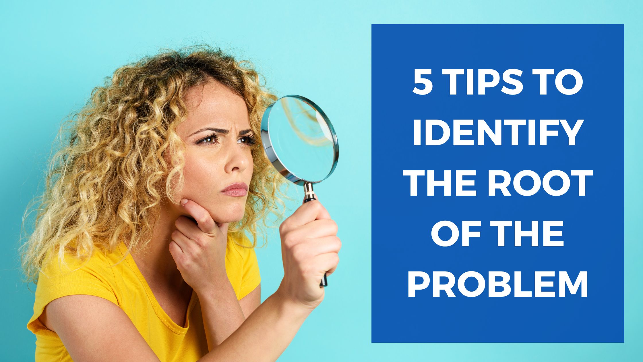 5 tips to identify the root of the problem